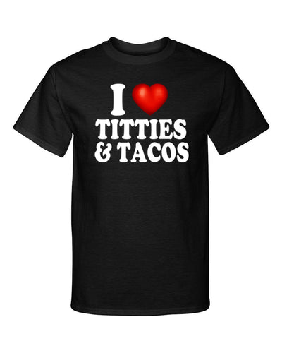 I Love Titties and Tacos I Heart Boobs Funny Sexy Adult Humor Graphic Tee Shirt