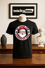 Be Good For Goodness Sake Santa Claus Is Watching Holiday Funny Graphic Tee Shirt