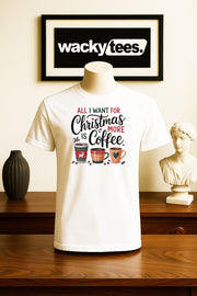 All I Want For Christmas is More Coffee Mugs Funny Graphic Tee Shirt