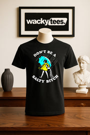 Dont Be A Salty Bitch Salt Parody Graphic Tee Shirt