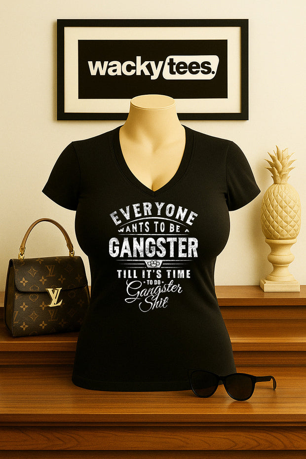 Everyone Wants to be a Gangster Until Its Time To Do Gangster Shit Graphic Tee Shirt