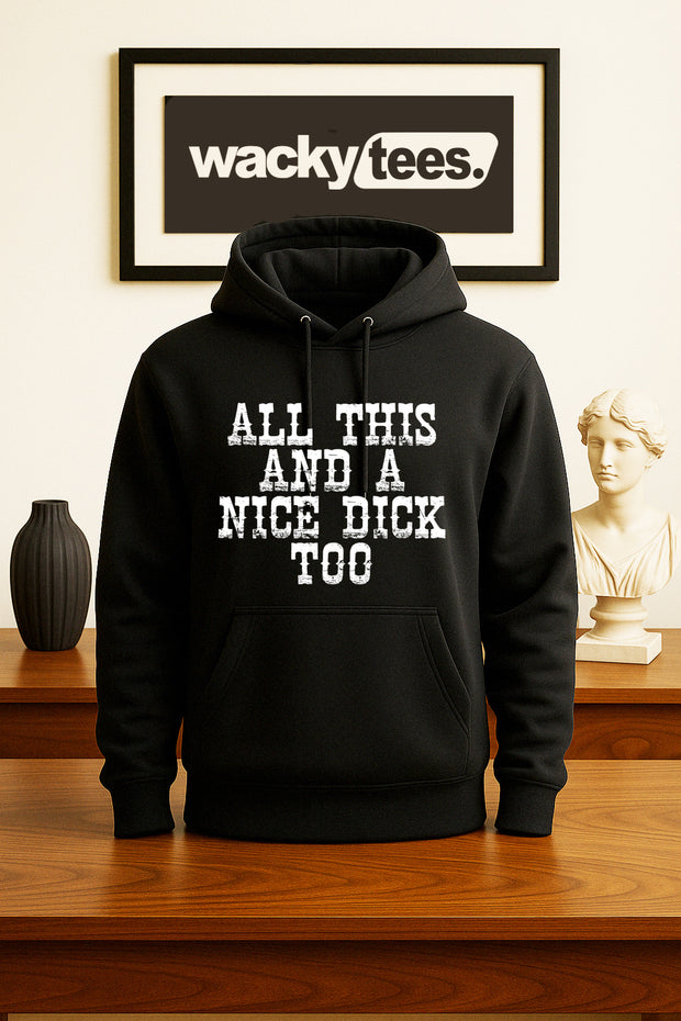 All This and a Nice Dick Too Funny Adult Humor Graphic Tee Shirt
