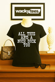 All This and a Nice Dick Too Funny Adult Humor Graphic Tee Shirt