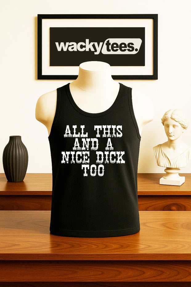 All This and a Nice Dick Too Funny Adult Humor Graphic Tee Shirt