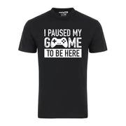I Paused My Game To Be Here Gamer Player Funny Graphic Tee Shirt