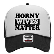 Horny Wives Matter Adult Humor Funny Foam Trucker Snap Back Hat