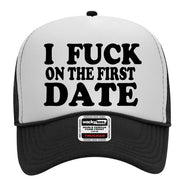 I Fuck on the First Date Adult Humor Funny Foam Snap Back Trucker Hat