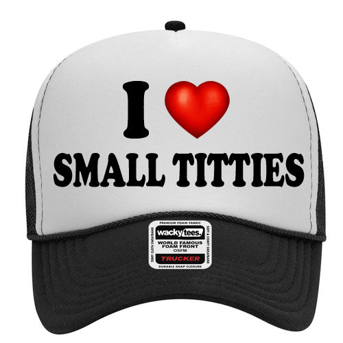 I Love Small Titties Adult Humor Funny Foam Snap Back Trucker Hat