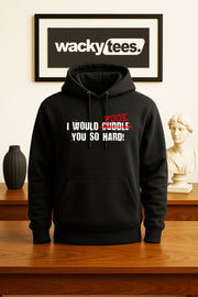 I would Fuck You so hard Funny Adult Humor Graphic Tee Shirt