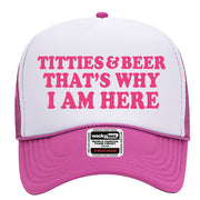 Titties and Beer Thats Why I Am Here Adult Humor Funny Foam Snap Back Trucker Hat