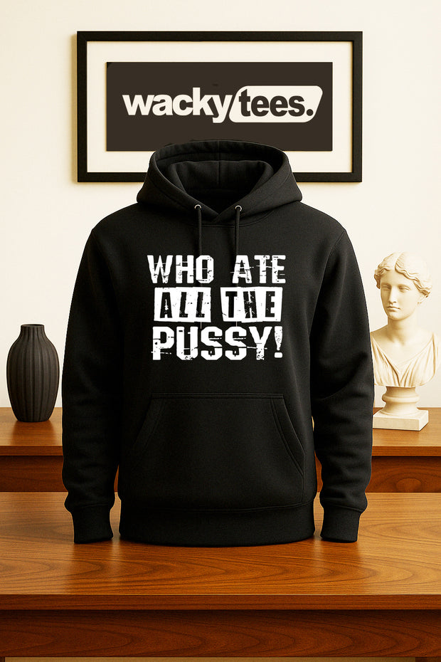 Who Ate All The Pussy Adult Humor Funny Graphic Tee Shirt