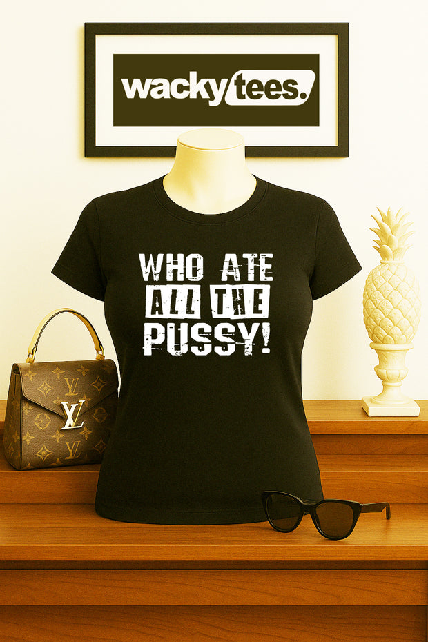 Who Ate All The Pussy Adult Humor Funny Graphic Tee Shirt