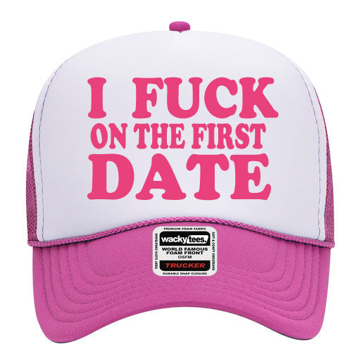 I Fuck on the First Date Adult Humor Funny Foam Snap Back Trucker Hat